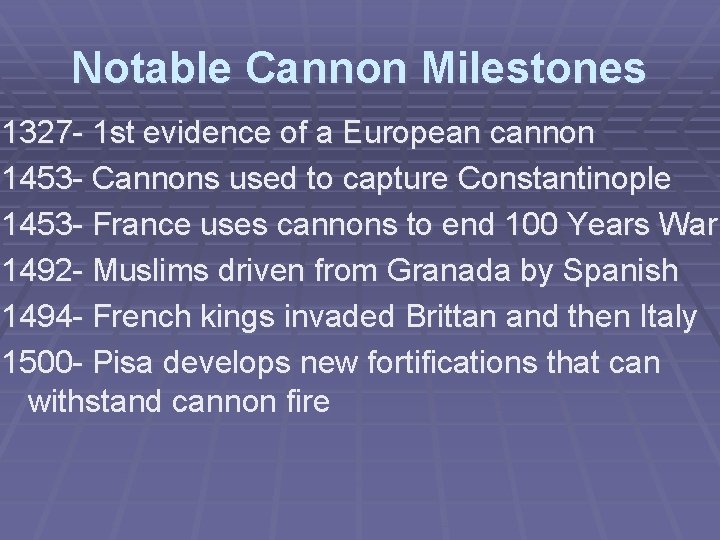 Notable Cannon Milestones 1327 - 1 st evidence of a European cannon 1453 -