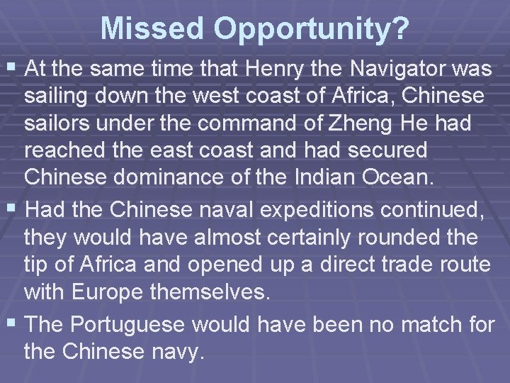 Missed Opportunity? § At the same time that Henry the Navigator was sailing down
