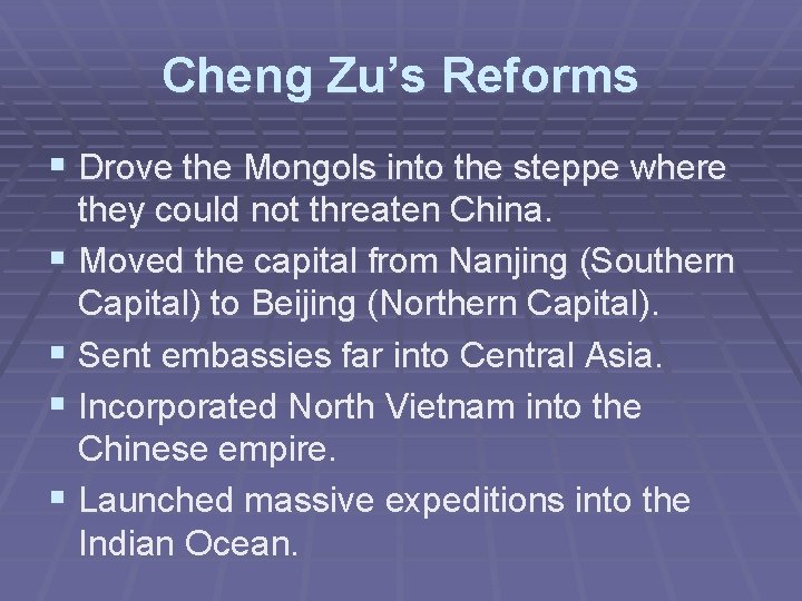 Cheng Zu’s Reforms § Drove the Mongols into the steppe where they could not