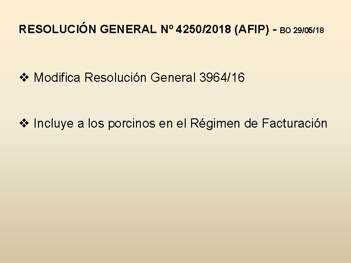 RESOLUCIÓN GENERAL Nº 4250/2018 (AFIP) - BO 29/05/18 v Modifica Resolución General 3964/16 v