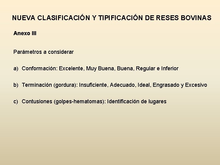 NUEVA CLASIFICACIÓN Y TIPIFICACIÓN DE RESES BOVINAS Anexo III Parámetros a considerar a) Conformación: