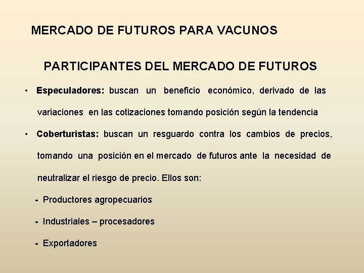 MERCADO DE FUTUROS PARA VACUNOS PARTICIPANTES DEL MERCADO DE FUTUROS • Especuladores: buscan un