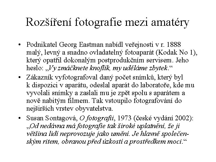 Rozšíření fotografie mezi amatéry • Podnikatel Georg Eastman nabídl veřejnosti v r. 1888 malý,