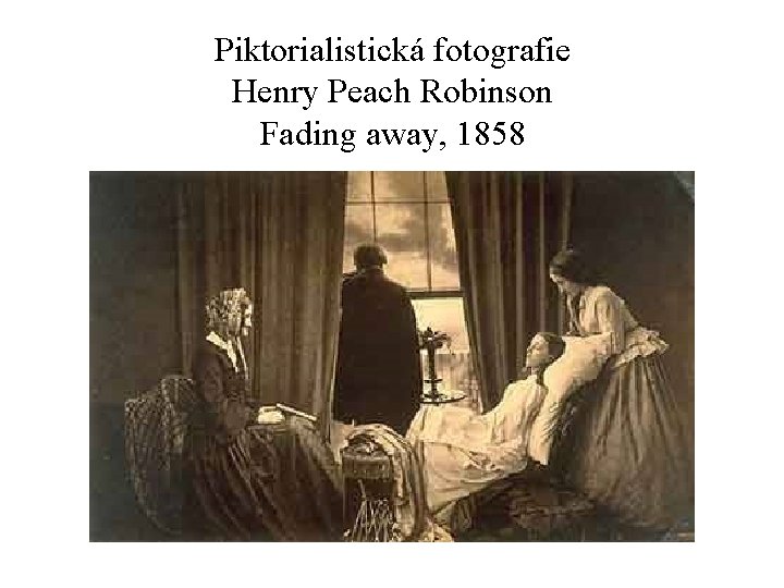 Piktorialistická fotografie Henry Peach Robinson Fading away, 1858 