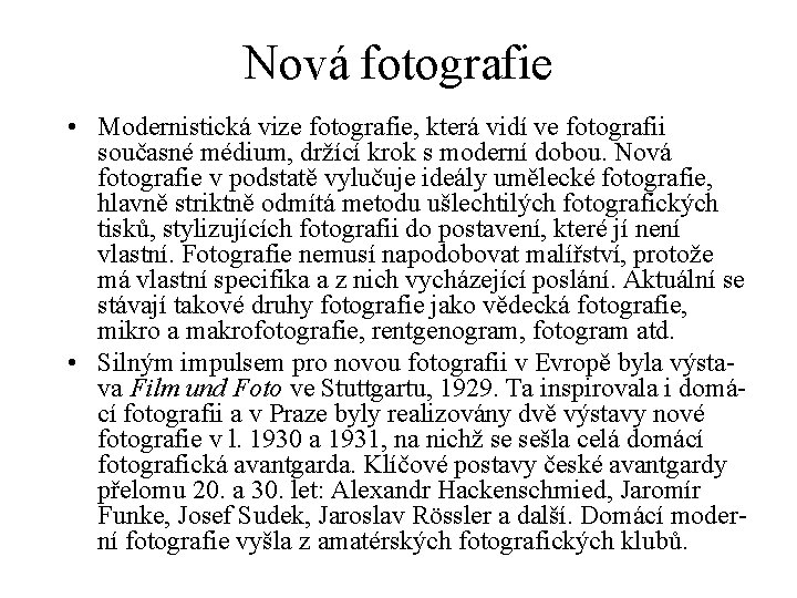 Nová fotografie • Modernistická vize fotografie, která vidí ve fotografii současné médium, držící krok