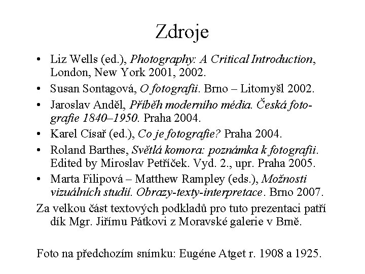 Zdroje • Liz Wells (ed. ), Photography: A Critical Introduction, London, New York 2001,