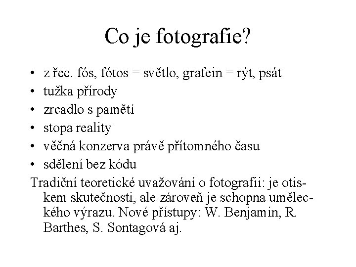 Co je fotografie? • z řec. fós, fótos = světlo, grafein = rýt, psát