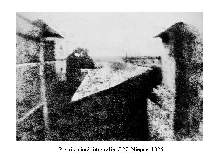 První známá fotografie: J. N. Niépce, 1826 