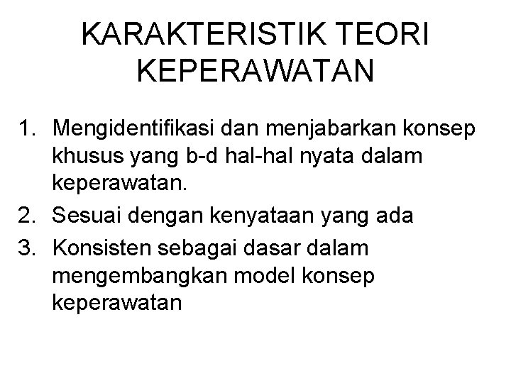 KARAKTERISTIK TEORI KEPERAWATAN 1. Mengidentifikasi dan menjabarkan konsep khusus yang b-d hal-hal nyata dalam