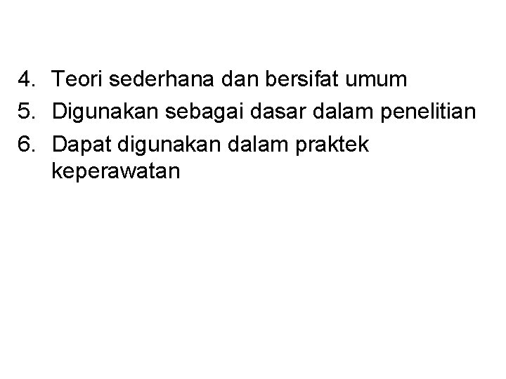 4. Teori sederhana dan bersifat umum 5. Digunakan sebagai dasar dalam penelitian 6. Dapat