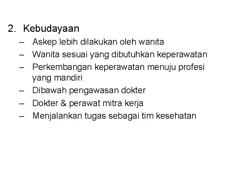 2. Kebudayaan – Askep lebih dilakukan oleh wanita – Wanita sesuai yang dibutuhkan keperawatan