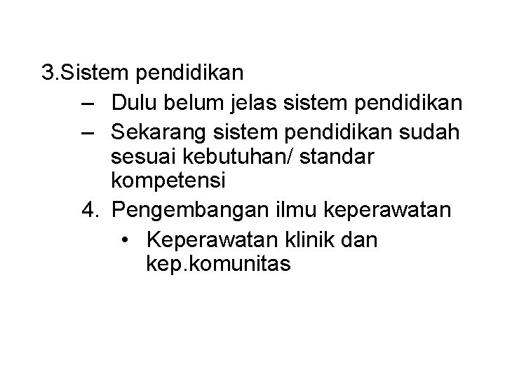 3. Sistem pendidikan – Dulu belum jelas sistem pendidikan – Sekarang sistem pendidikan sudah