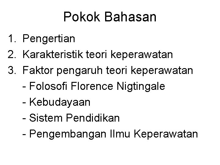 Pokok Bahasan 1. Pengertian 2. Karakteristik teori keperawatan 3. Faktor pengaruh teori keperawatan -