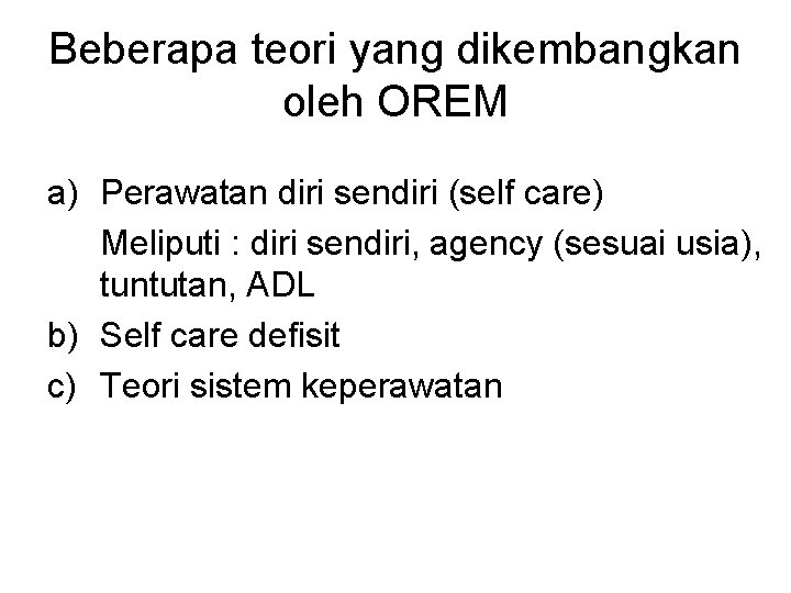 Beberapa teori yang dikembangkan oleh OREM a) Perawatan diri sendiri (self care) Meliputi :