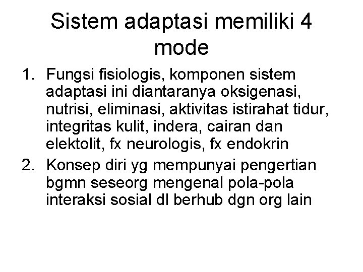 Sistem adaptasi memiliki 4 mode 1. Fungsi fisiologis, komponen sistem adaptasi ini diantaranya oksigenasi,