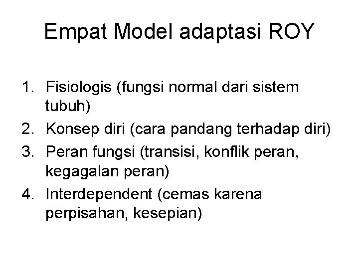 Empat Model adaptasi ROY 1. Fisiologis (fungsi normal dari sistem tubuh) 2. Konsep diri