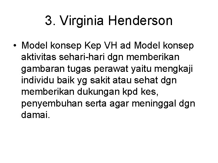 3. Virginia Henderson • Model konsep Kep VH ad Model konsep aktivitas sehari-hari dgn