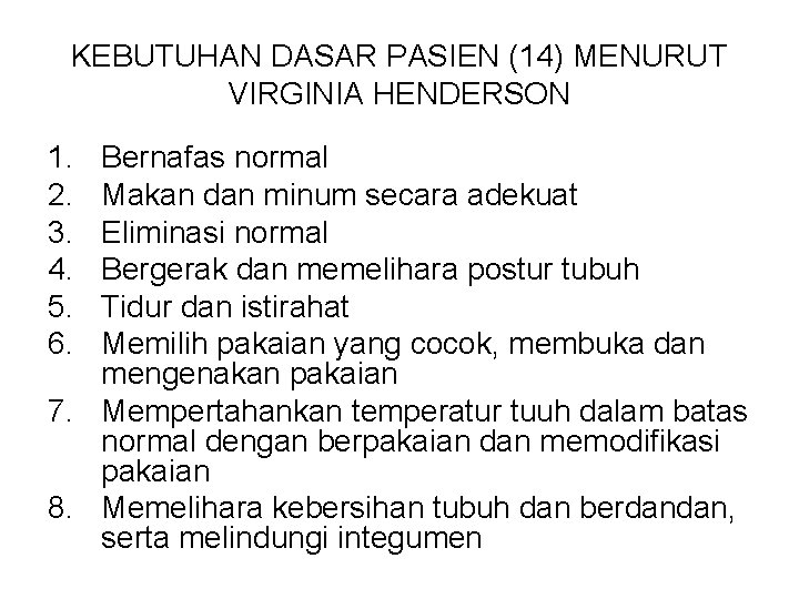 KEBUTUHAN DASAR PASIEN (14) MENURUT VIRGINIA HENDERSON 1. 2. 3. 4. 5. 6. Bernafas