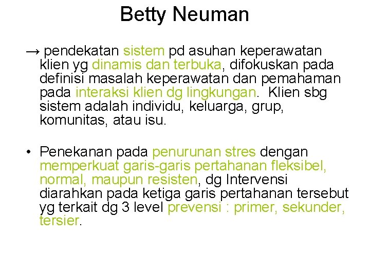Betty Neuman → pendekatan sistem pd asuhan keperawatan klien yg dinamis dan terbuka, difokuskan
