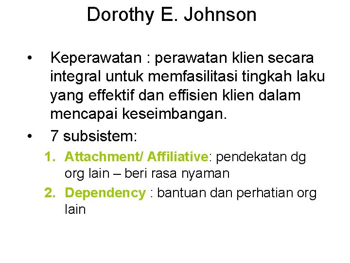 Dorothy E. Johnson • • Keperawatan : perawatan klien secara integral untuk memfasilitasi tingkah