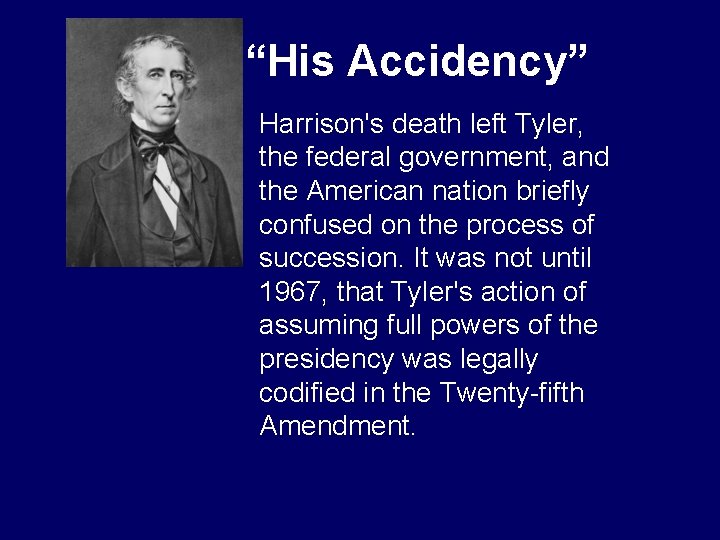 “His Accidency” Harrison's death left Tyler, the federal government, and the American nation briefly