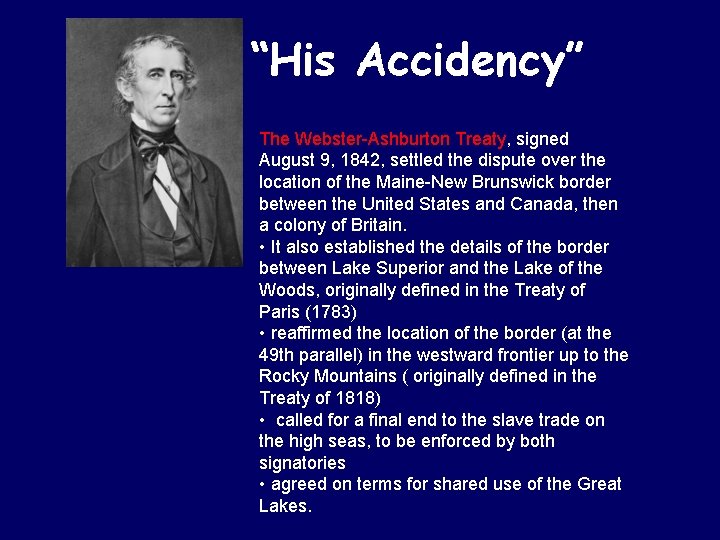 “His Accidency” The Webster-Ashburton Treaty, signed August 9, 1842, settled the dispute over the