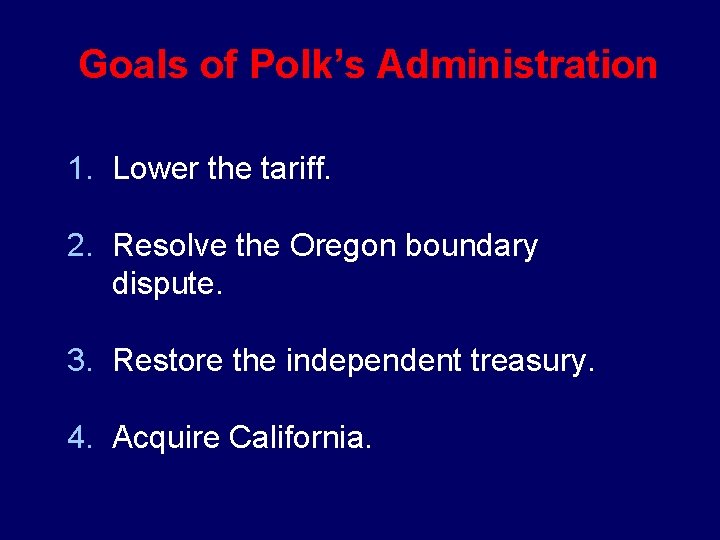 Goals of Polk’s Administration 1. Lower the tariff. 2. Resolve the Oregon boundary dispute.
