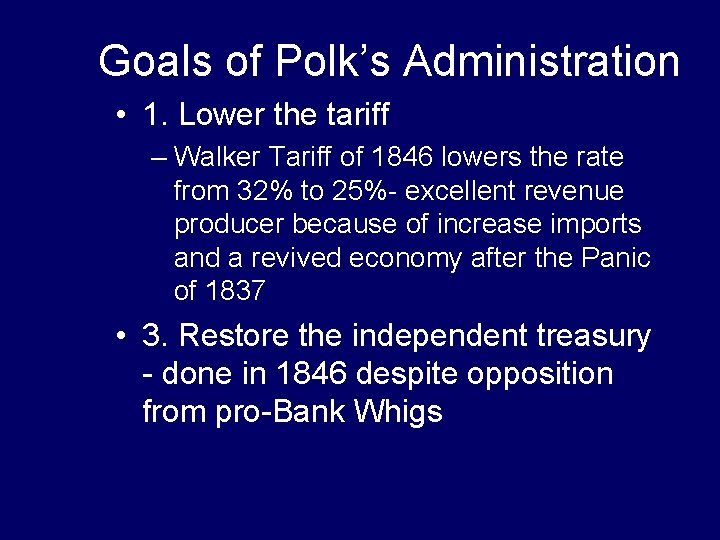 Goals of Polk’s Administration • 1. Lower the tariff – Walker Tariff of 1846