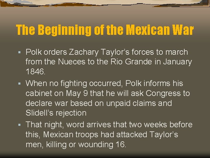 The Beginning of the Mexican War Polk orders Zachary Taylor’s forces to march from