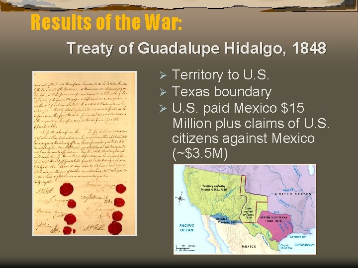 Results of the War: Treaty of Guadalupe Hidalgo, 1848 Ø Ø Ø Territory to