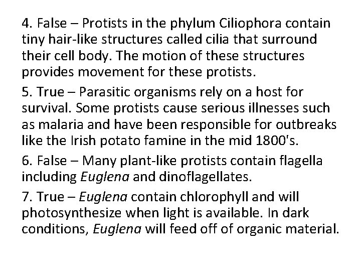 4. False – Protists in the phylum Ciliophora contain tiny hair-like structures called cilia