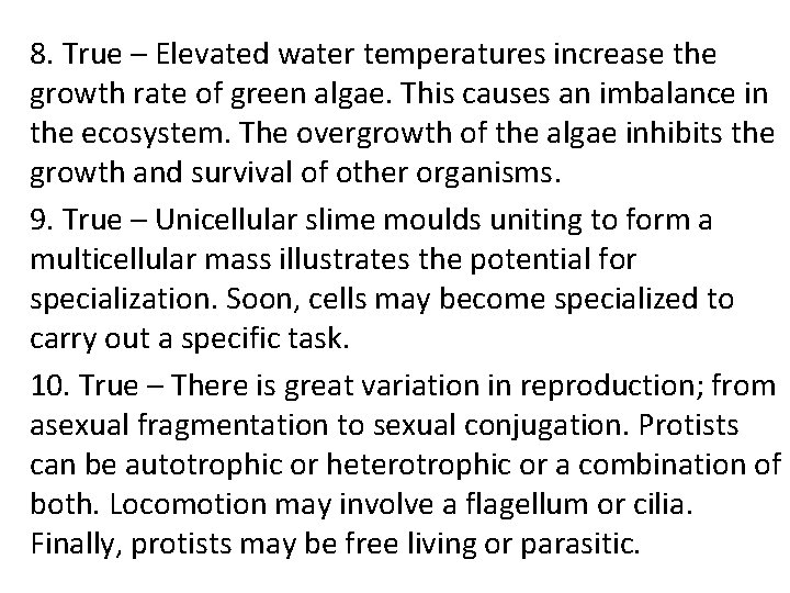 8. True – Elevated water temperatures increase the growth rate of green algae. This