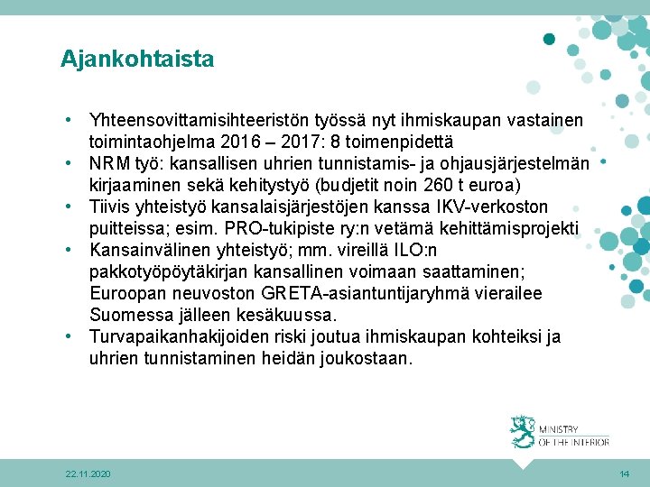 Ajankohtaista • Yhteensovittamisihteeristön työssä nyt ihmiskaupan vastainen toimintaohjelma 2016 – 2017: 8 toimenpidettä •