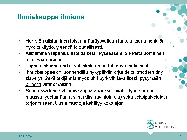 Ihmiskauppa ilmiönä • • • Henkilön alistaminen toisen määräysvaltaan tarkoituksena henkilön hyväksikäyttö, yleensä taloudellisesti.