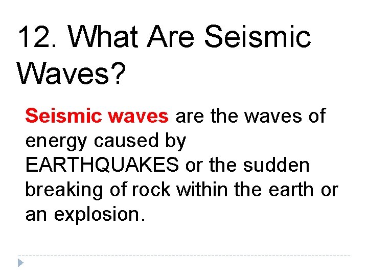 12. What Are Seismic Waves? Seismic waves are the waves of energy caused by 12. What Are Seismic Waves? Seismic waves are the waves of energy caused by
