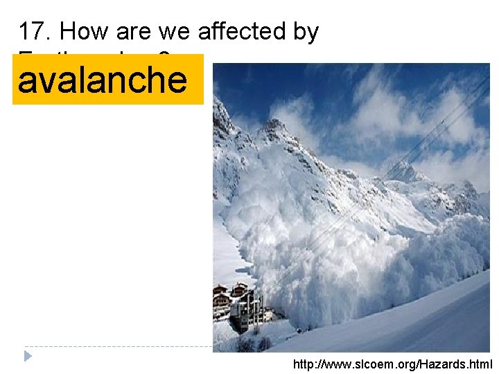 17. How are we affected by Earthquakes? avalanche http: //www. slcoem. org/Hazards. html 17. How are we affected by Earthquakes? avalanche http: //www. slcoem. org/Hazards. html