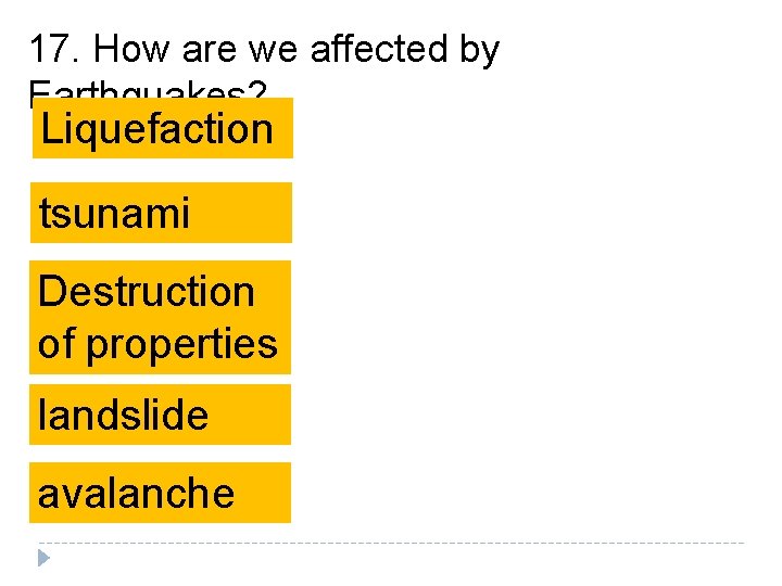 17. How are we affected by Earthquakes? Liquefaction tsunami Destruction of properties landslide avalanche 17. How are we affected by Earthquakes? Liquefaction tsunami Destruction of properties landslide avalanche