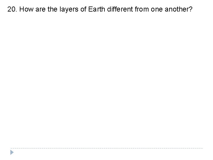20. How are the layers of Earth different from one another? 20. How are the layers of Earth different from one another?