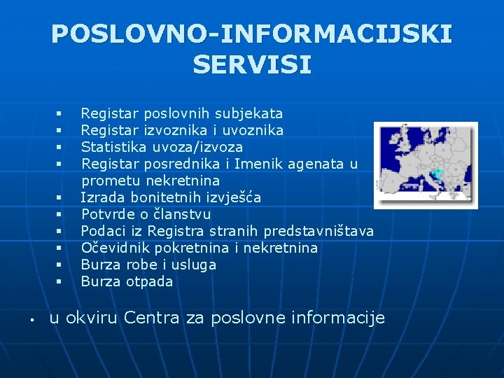 POSLOVNO-INFORMACIJSKI SERVISI § Registar poslovnih subjekata § Registar izvoznika i uvoznika § Statistika uvoza/izvoza