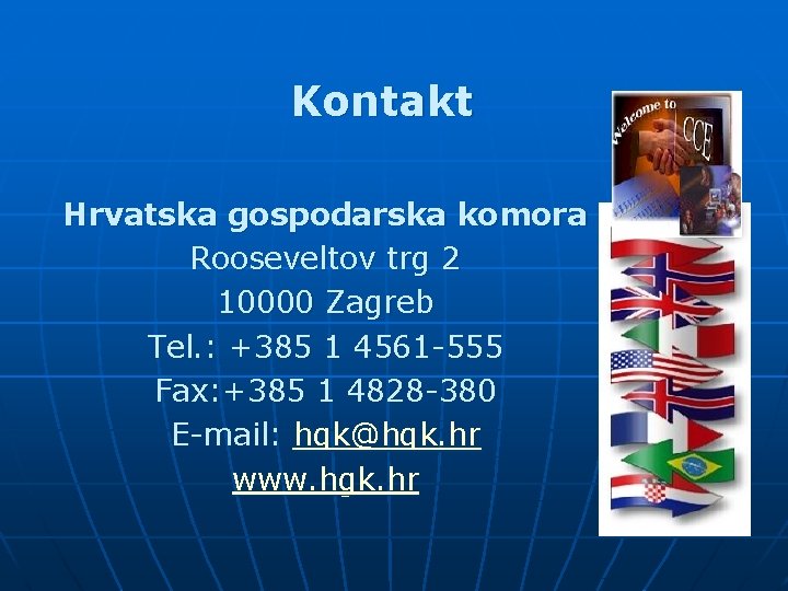 Kontakt Hrvatska gospodarska komora Rooseveltov trg 2 10000 Zagreb Tel. : +385 1 4561