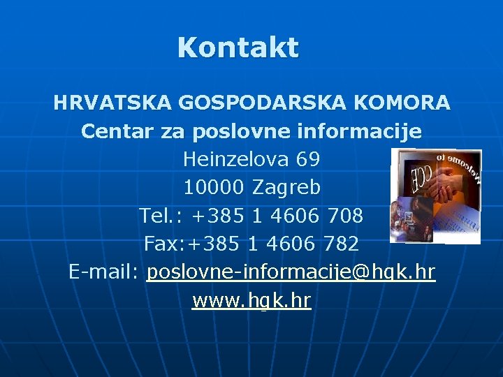Kontakt HRVATSKA GOSPODARSKA KOMORA Centar za poslovne informacije Heinzelova 69 10000 Zagreb Tel. :