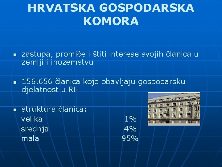 HRVATSKA GOSPODARSKA KOMORA n n zastupa, promiče i štiti interese svojih članica u zemlji HRVATSKA GOSPODARSKA KOMORA n n zastupa, promiče i štiti interese svojih članica u zemlji