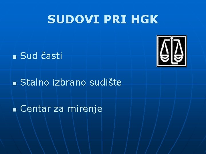 SUDOVI PRI HGK n Sud časti n Stalno izbrano sudište n Centar za mirenje