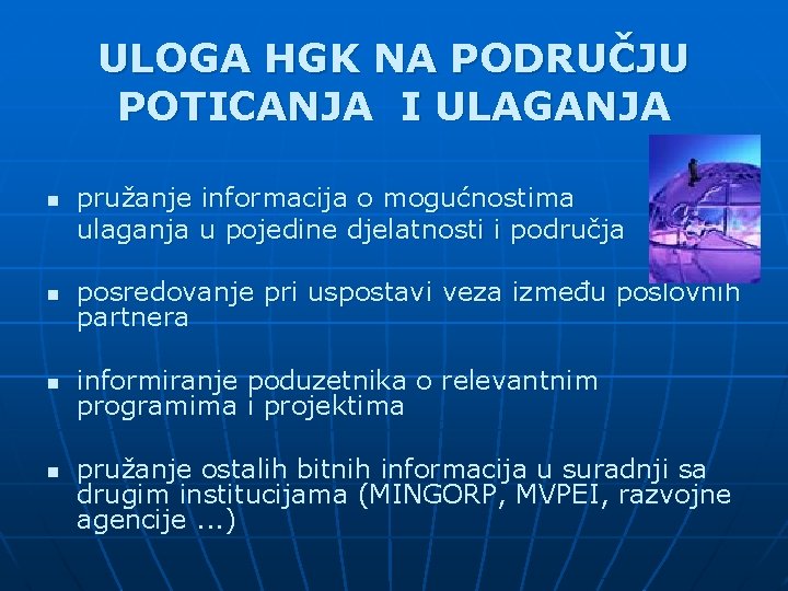 ULOGA HGK NA PODRUČJU POTICANJA I ULAGANJA n pružanje informacija o mogućnostima ulaganja u ULOGA HGK NA PODRUČJU POTICANJA I ULAGANJA n pružanje informacija o mogućnostima ulaganja u