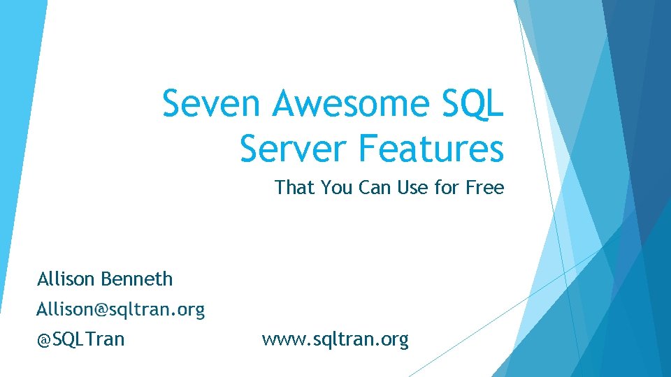 Seven Awesome SQL Server Features That You Can Use for Free Allison Benneth @SQLTran