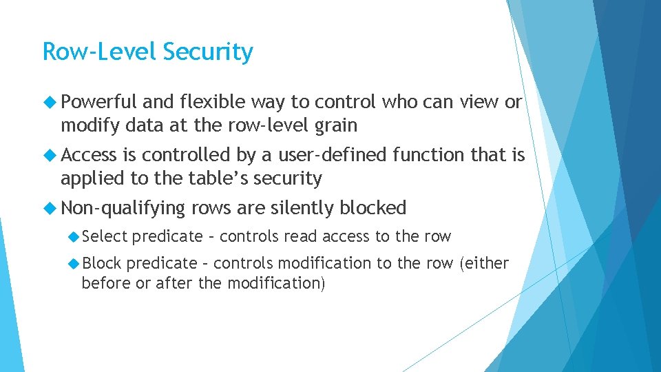 Row-Level Security Powerful and flexible way to control who can view or modify data