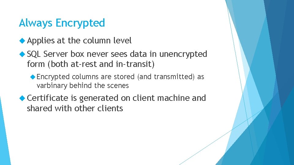 Always Encrypted Applies at the column level SQL Server box never sees data in