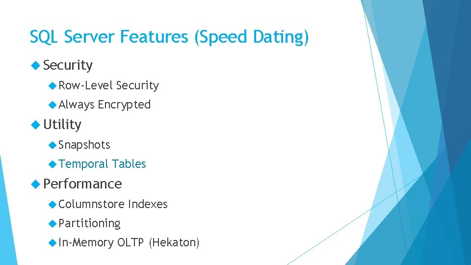 SQL Server Features (Speed Dating) Security Row-Level Always Security Encrypted Utility Snapshots Temporal Tables