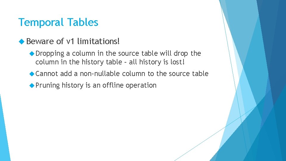 Temporal Tables Beware of v 1 limitations! Dropping a column in the source table