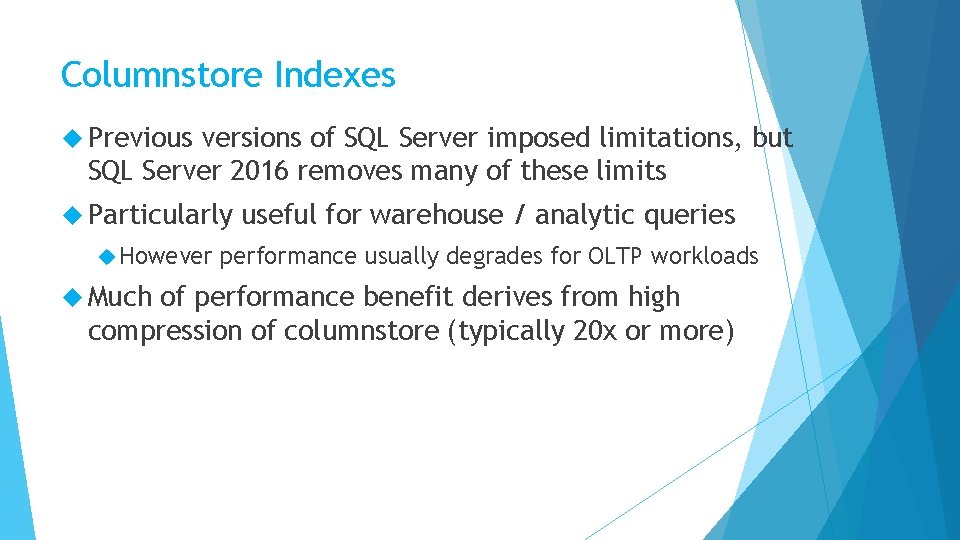 Columnstore Indexes Previous versions of SQL Server imposed limitations, but SQL Server 2016 removes